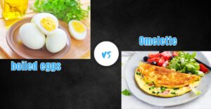Boiled Egg vs Omelette Benefits